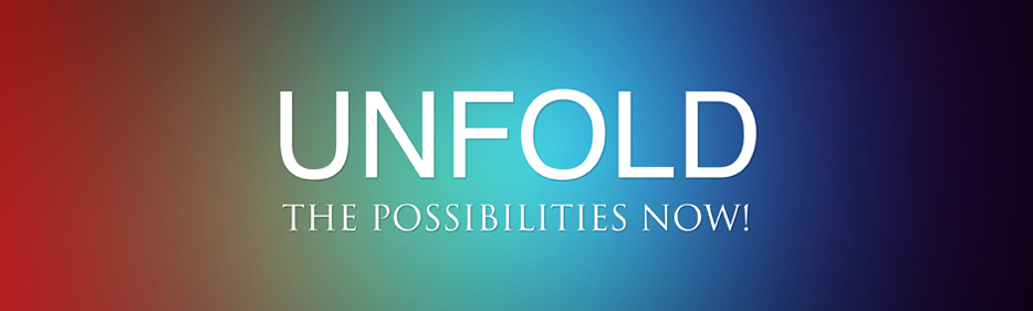 Unfold The Possibilities Now